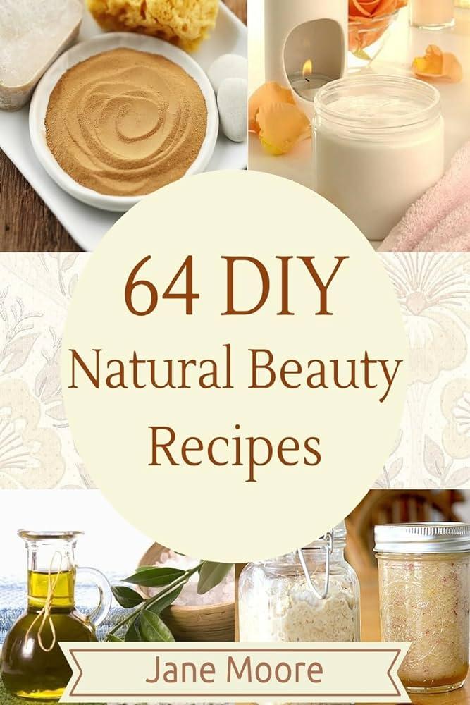 Diy Natural Beauty Product Formulations: Your Guide to Homemade Skincare